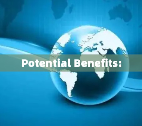 Potential Benefits: Potential Benefits:
